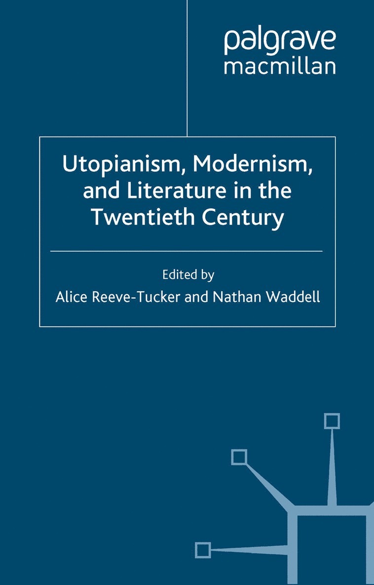 Utopianism, Modernism, and Literature in the Twentieth Century 1