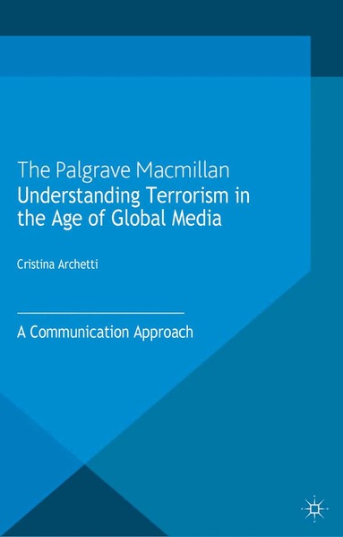 C. Archetti - Understanding Terrorism in the Age of Global Media, Häftad