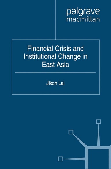 Jikon Lai - Financial Crisis and Institutional Change in East Asia, Häftad
