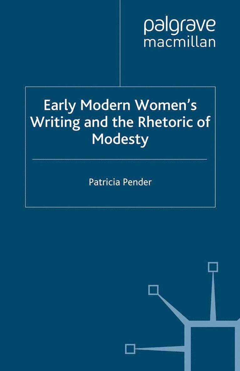 P. Pender - Early Modern Women's Writing and the Rhetoric of Modesty, Häftad