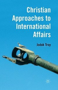 bokomslag Christian Approaches to International Affairs