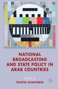 bokomslag National Broadcasting and State Policy in Arab Countries