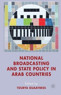 T. Guaaybess - National Broadcasting and State Policy in Arab Countries, Häftad