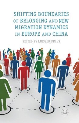 L. Pries - Shifting Boundaries of Belonging and New Migration Dynamics in Europe and China, Häftad
