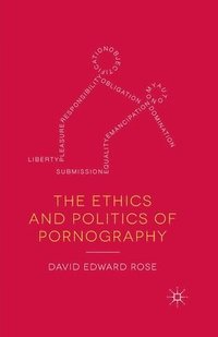 bokomslag The Ethics and Politics of Pornography