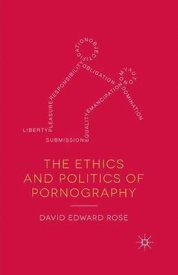 bokomslag The Ethics and Politics of Pornography