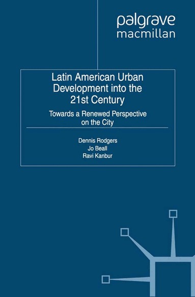 D. Rodgers, J. Beall, R. Kanbur - Latin American Urban Development into the Twenty First Century, Häftad