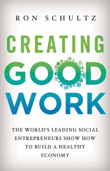 R. Schultz - Creating Good Work, Häftad