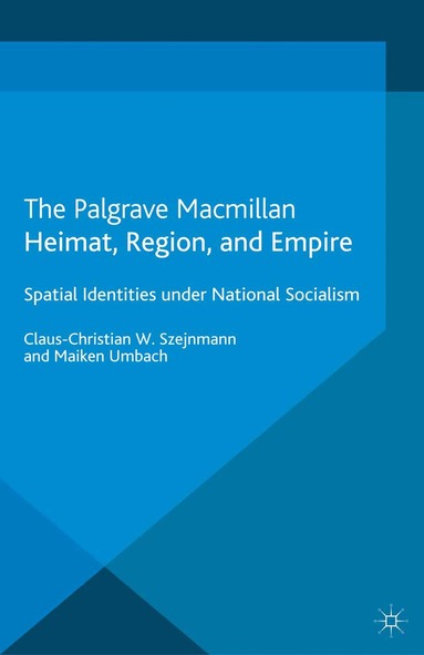 Claus-Christian W. Szejnmann, Maiken Umbach - Heimat, Region, and Empire, Häftad