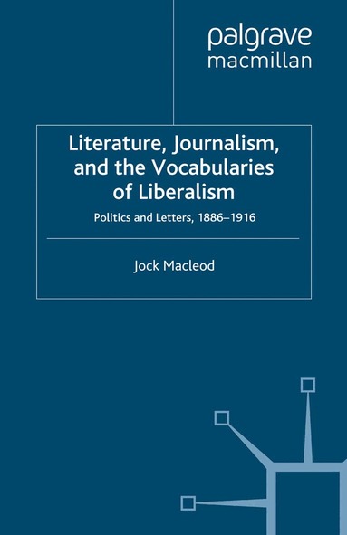 J. Macleod - Literature, Journalism, and the Vocabularies of Liberalism, Häftad