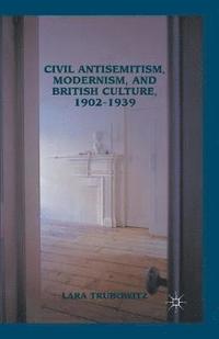 bokomslag Civil Antisemitism, Modernism, and British Culture, 19021939