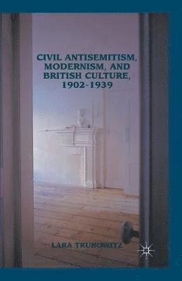 bokomslag Civil Antisemitism, Modernism, and British Culture, 1902-1939