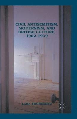 Civil Antisemitism, Modernism, and British Culture, 19021939 1