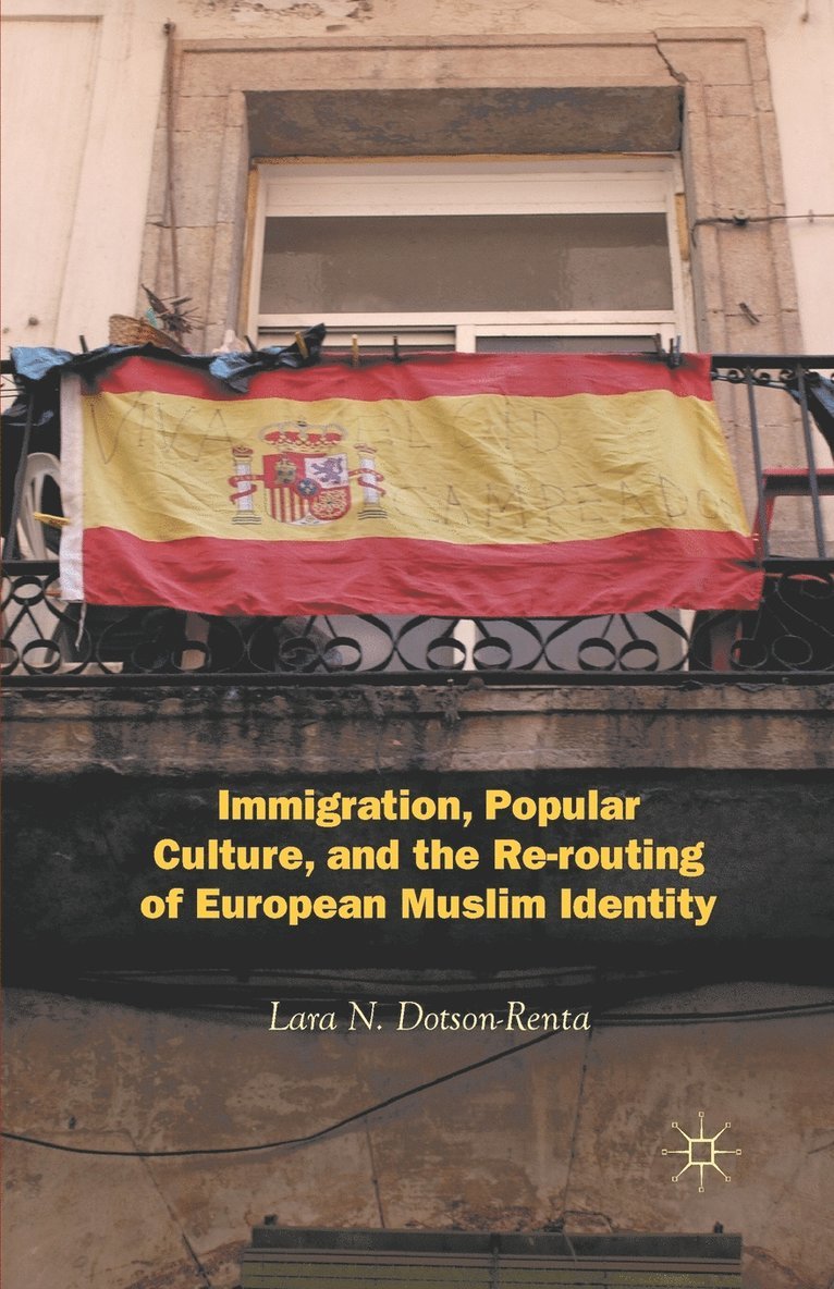 Immigration, Popular Culture, and the Re-routing of European Muslim Identity 1