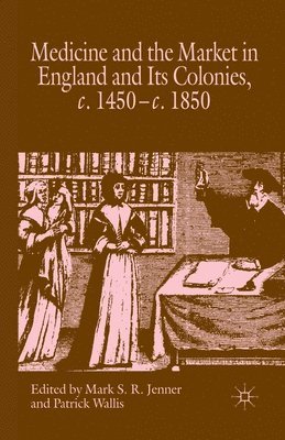 M. Jenner, P. Wallis - Medicine and the Market in England and its Colonies, c.1450- c.1850, Häftad