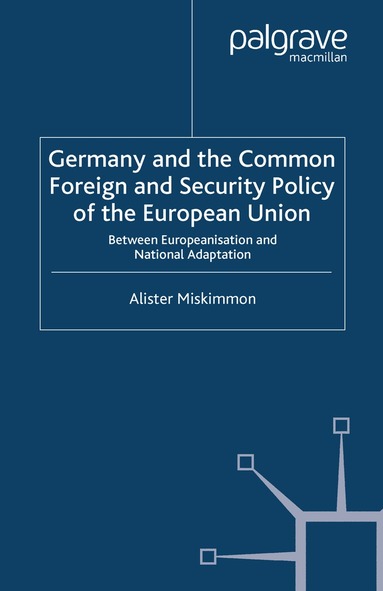A. Miskimmon - Germany and the Common Foreign and Security Policy of the European Union, Häftad