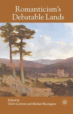 C. Lamont, M. Rossington - Romanticism's Debatable Lands, Häftad