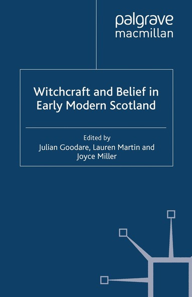 J. Goodare, L. Martin, J. Miller - Witchcraft and belief in Early Modern Scotland, Häftad