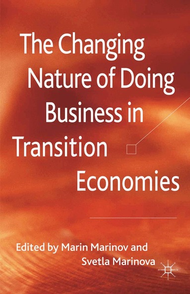 M. Marinov, S. Marinova - Changing Nature of Doing Business in Transition Economies, Häftad