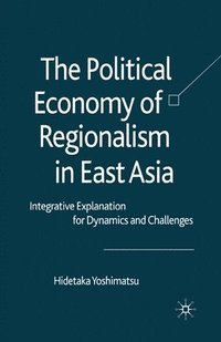 bokomslag The Political Economy of Regionalism in East Asia