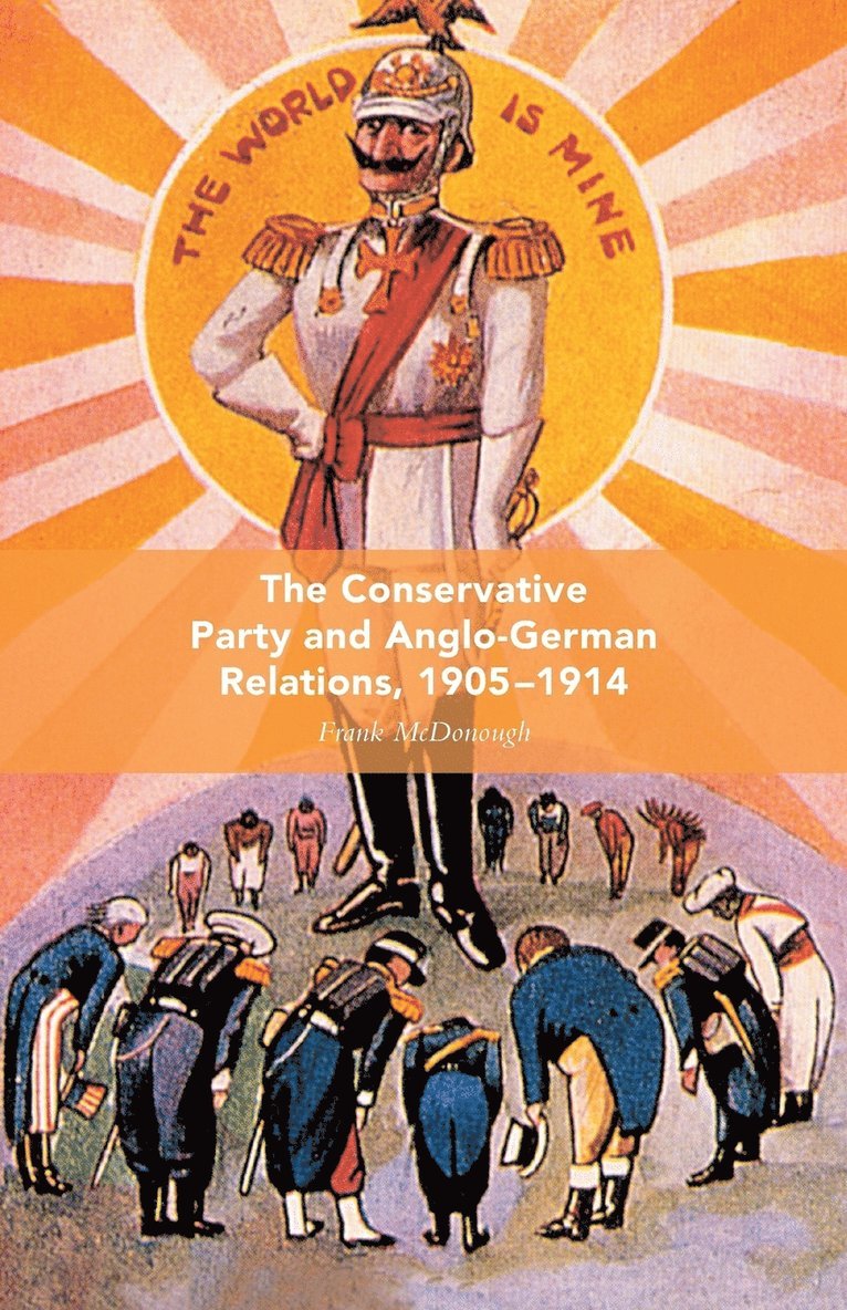 The Conservative Party and Anglo-German Relations, 1905-1914 1