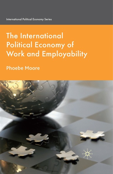P. Moore - International Political Economy of Work and Employability, Häftad