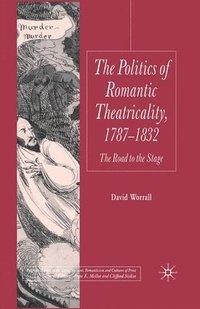 bokomslag Politics of Romantic Theatricality, 1787-1832