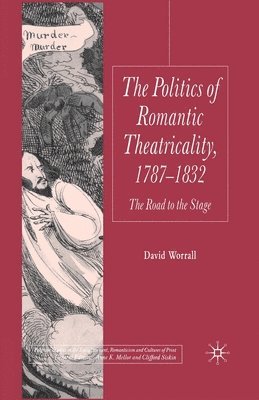 The Politics of Romantic Theatricality, 1787-1832 1