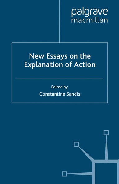 C. Sandis - New Essays on the Explanation of Action, Häftad