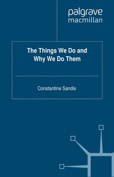 C. Sandis - Things We Do and Why We Do Them, Häftad