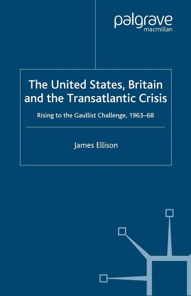 J. Ellison - United States, Britain and the Transatlantic Crisis, Häftad