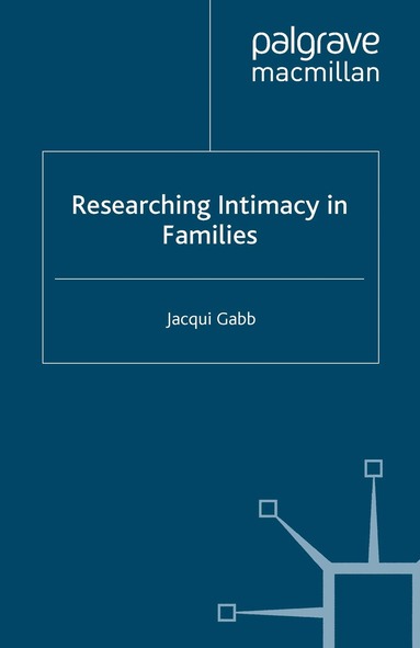 J. Gabb - Researching Intimacy in Families, Häftad