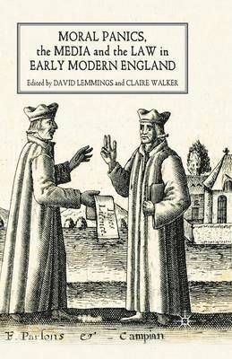 Moral Panics, the Media and the Law in Early Modern England 1