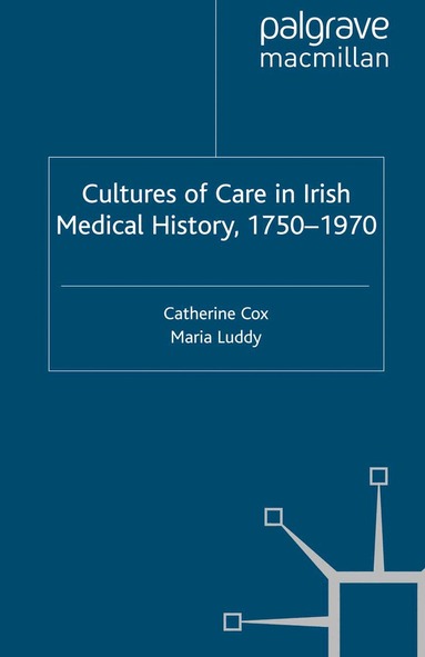 C. Cox, M. Luddy - Cultures of Care in Irish Medical History, 1750-1970, Häftad