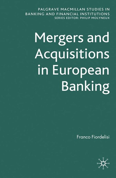 F. Fiordelisi - Mergers and Acquisitions in European Banking, Häftad
