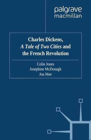 C. Jones, J. McDonagh, J. Mee - Charles Dickens, A Tale of Two Cities and the French Revolution, Häftad