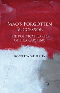 bokomslag Mao's Forgotten Successor