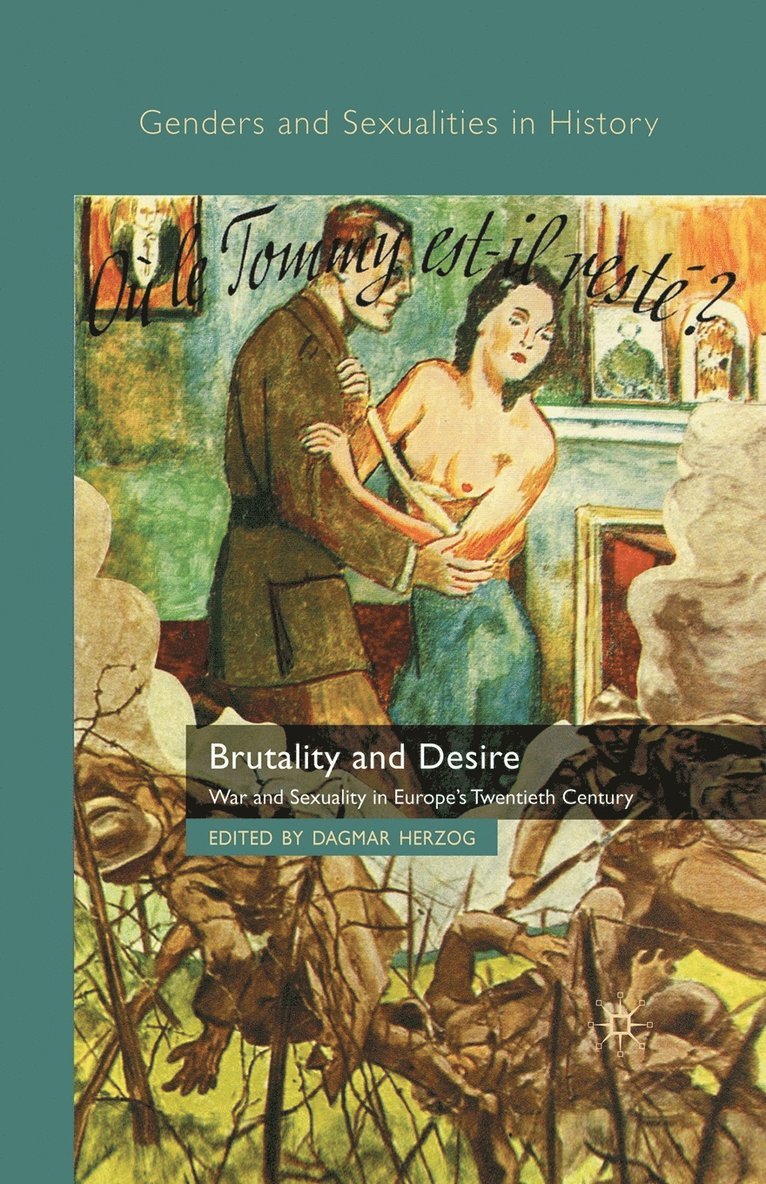 Brutality and Desire: War and Sexuality in Europe's Twentieth Century