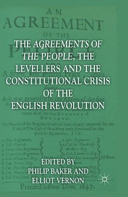 Elliot Vernon, P. Baker - Agreements of the People, the Levellers, and the Constitutional Crisis of the English Revolution, Häftad