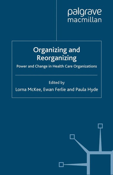 L. McKee, E. Ferlie, P. Hyde - Organizing and Reorganizing, Häftad