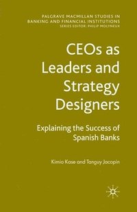 bokomslag CEOs as Leaders and Strategy Designers: Explaining the Success of Spanish Banks