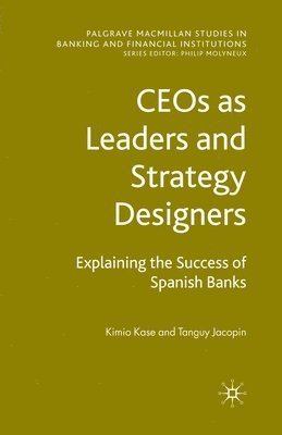 CEOs as Leaders and Strategy Designers: Explaining the Success of Spanish Banks 1