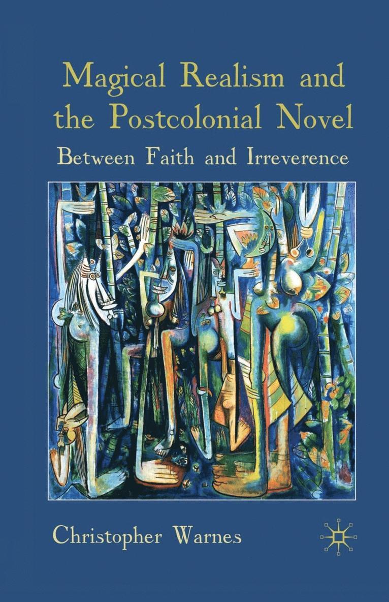 Christopher Warnes - Magical Realism and the Postcolonial Novel: Between Faith and Irreverence, Häftad