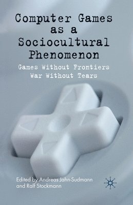 A. Jahn-Sudmann, R. Stockmann - Computer Games as a Sociocultural Phenomenon, Häftad