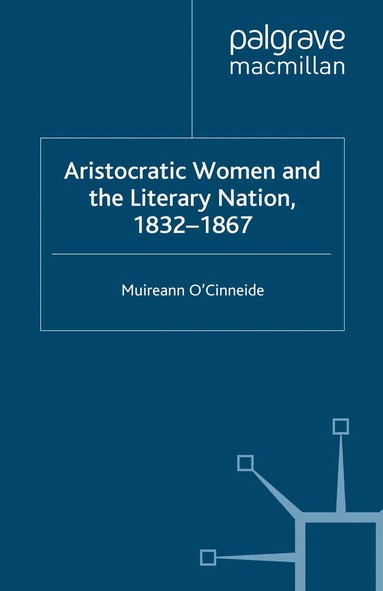 M. O'Cinneide - Aristocratic Women and the Literary Nation, 1832-1867, Häftad