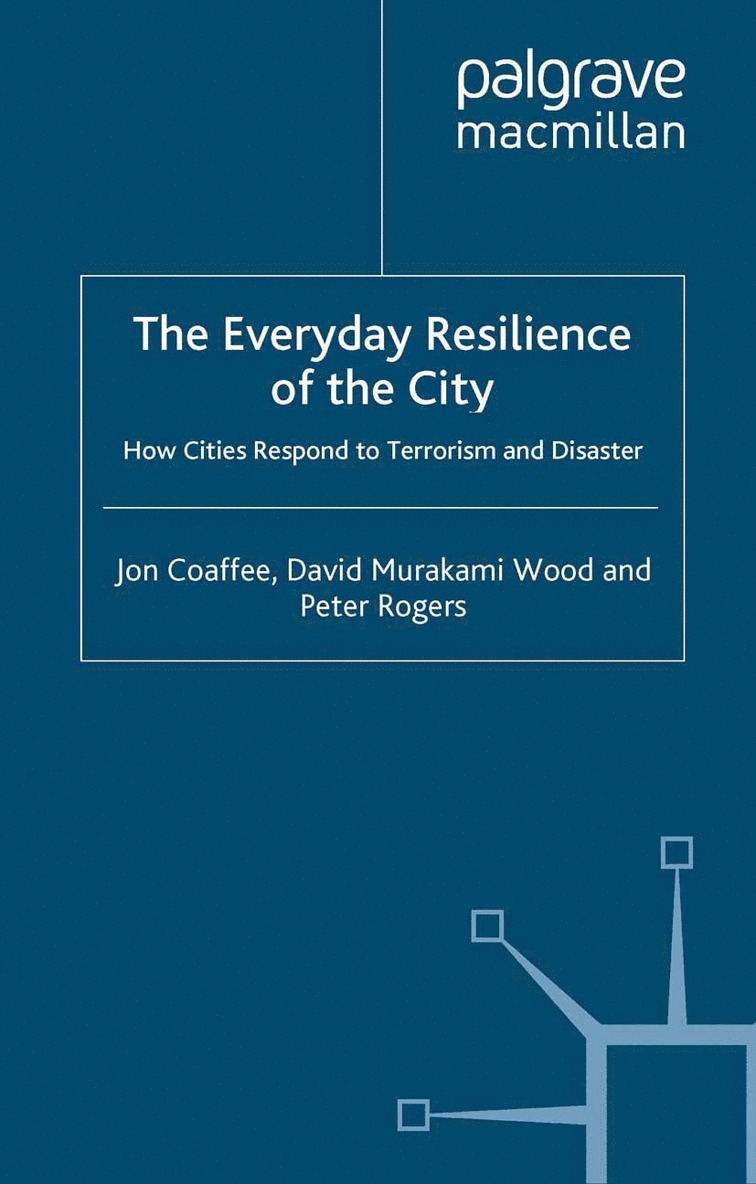 J. Coaffee, D. Murakami Wood, P. Rogers - Everyday Resilience of the City, Häftad