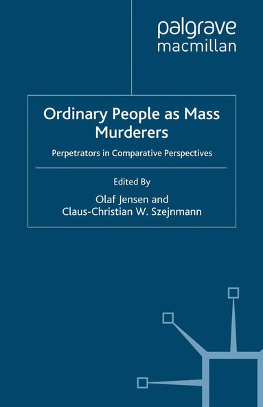 O. Jensen, C. Szejnmann - Ordinary People as Mass Murderers, Häftad