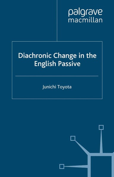J. Toyota - Diachronic Change in the English Passive, Häftad