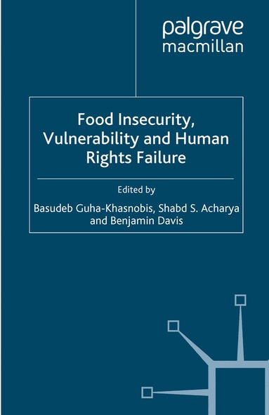 Basudeb Guha-Khasnobis, Shabd S. Acharya, Benjamin Davis - Food Insecurity, Vulnerability and Human Rights Failure, Häftad