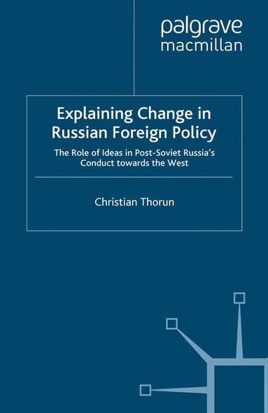 C. Thorun - Explaining Change in Russian Foreign Policy, Häftad
